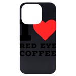 I love red eye coffee iPhone 14 Pro Black UV Print Case Front