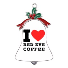 I Love Red Eye Coffee Metal Holly Leaf Bell Ornament by ilovewhateva