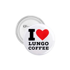 I Love Lungo Coffee  1 75  Buttons by ilovewhateva