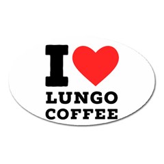 I Love Lungo Coffee  Oval Magnet by ilovewhateva