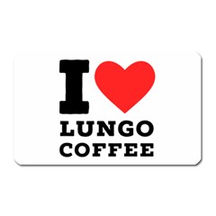 I Love Lungo Coffee  Magnet (rectangular) by ilovewhateva