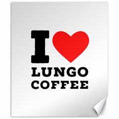 I Love Lungo Coffee  Canvas 8  X 10  by ilovewhateva