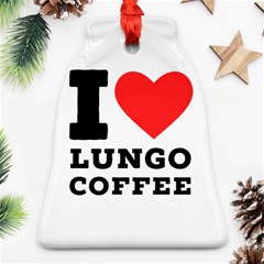 I Love Lungo Coffee  Bell Ornament (two Sides) by ilovewhateva