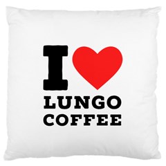 I Love Lungo Coffee  Standard Premium Plush Fleece Cushion Case (one Side) by ilovewhateva