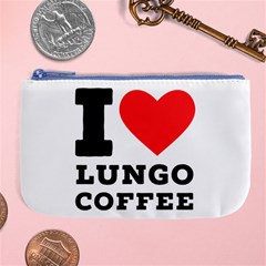 I Love Lungo Coffee  Large Coin Purse by ilovewhateva