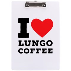 I Love Lungo Coffee  A4 Acrylic Clipboard by ilovewhateva