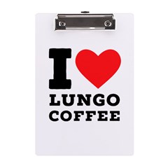 I Love Lungo Coffee  A5 Acrylic Clipboard by ilovewhateva