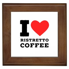 I Love Ristretto Coffee Framed Tile by ilovewhateva