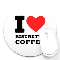 I Love Ristretto Coffee Round Mousepad by ilovewhateva