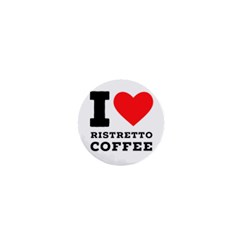 I Love Ristretto Coffee 1  Mini Buttons by ilovewhateva