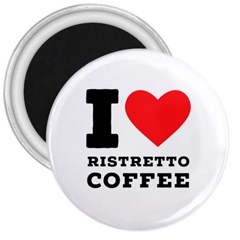 I Love Ristretto Coffee 3  Magnets by ilovewhateva