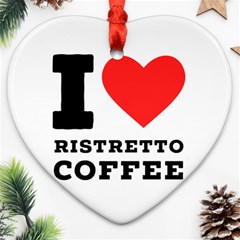 I Love Ristretto Coffee Ornament (heart) by ilovewhateva