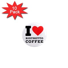 I Love Ristretto Coffee 1  Mini Magnet (10 Pack)  by ilovewhateva