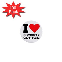 I Love Ristretto Coffee 1  Mini Buttons (100 Pack)  by ilovewhateva