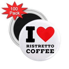 I Love Ristretto Coffee 2 25  Magnets (100 Pack)  by ilovewhateva