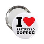 I love ristretto coffee 2.25  Handbag Mirrors Front