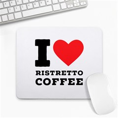 I Love Ristretto Coffee Large Mousepad by ilovewhateva