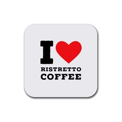 I Love Ristretto Coffee Rubber Coaster (square) by ilovewhateva