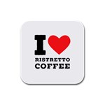 I love ristretto coffee Rubber Square Coaster (4 pack) Front