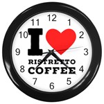 I love ristretto coffee Wall Clock (Black) Front