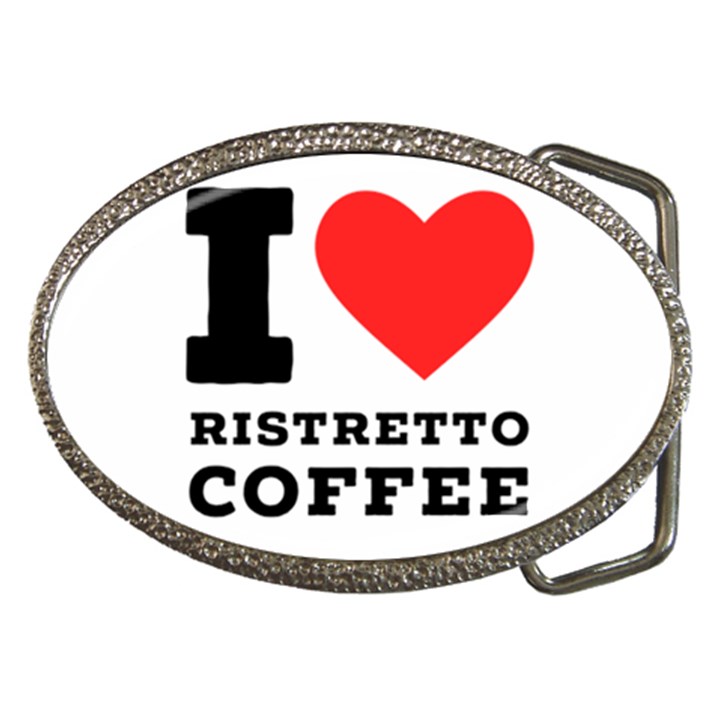 I love ristretto coffee Belt Buckles