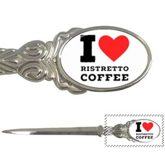 I Love Ristretto Coffee Letter Opener by ilovewhateva