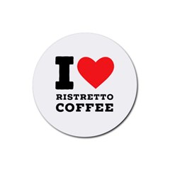 I Love Ristretto Coffee Rubber Coaster (round) by ilovewhateva