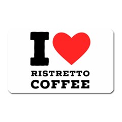 I Love Ristretto Coffee Magnet (rectangular) by ilovewhateva