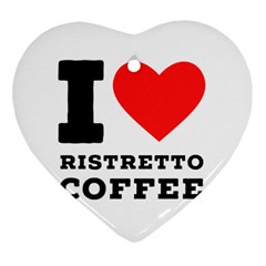 I Love Ristretto Coffee Heart Ornament (two Sides) by ilovewhateva