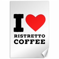 I Love Ristretto Coffee Canvas 12  X 18  by ilovewhateva