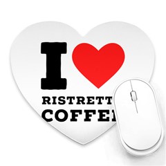 I Love Ristretto Coffee Heart Mousepad by ilovewhateva