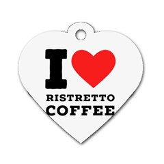 I Love Ristretto Coffee Dog Tag Heart (one Side) by ilovewhateva