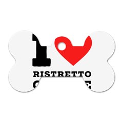 I Love Ristretto Coffee Dog Tag Bone (one Side) by ilovewhateva