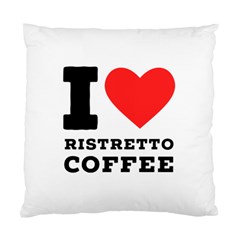 I Love Ristretto Coffee Standard Cushion Case (two Sides) by ilovewhateva