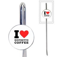 I Love Ristretto Coffee Book Mark by ilovewhateva