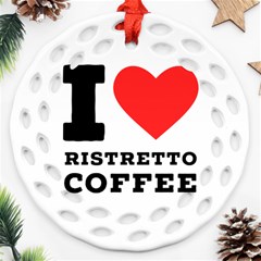 I Love Ristretto Coffee Ornament (round Filigree) by ilovewhateva