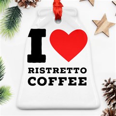 I Love Ristretto Coffee Bell Ornament (two Sides) by ilovewhateva