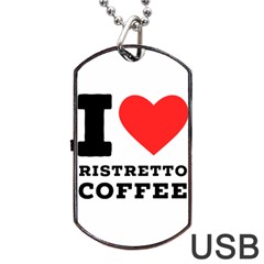 I Love Ristretto Coffee Dog Tag Usb Flash (one Side) by ilovewhateva