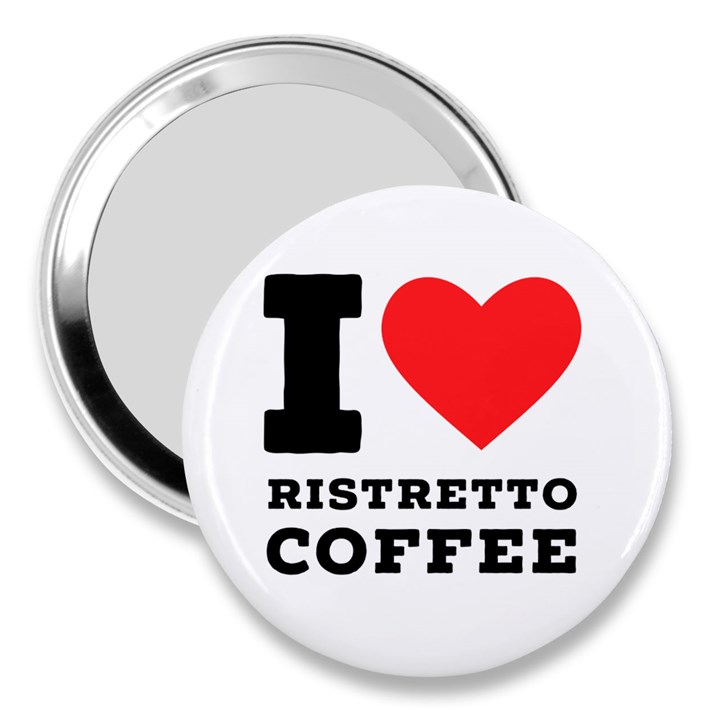 I love ristretto coffee 3  Handbag Mirrors