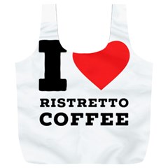 I Love Ristretto Coffee Full Print Recycle Bag (xxl) by ilovewhateva