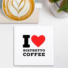 I Love Ristretto Coffee Uv Print Square Tile Coaster  by ilovewhateva