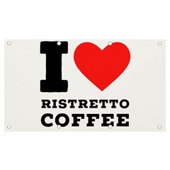 I Love Ristretto Coffee Banner And Sign 7  X 4  by ilovewhateva