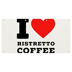 I Love Ristretto Coffee Banner And Sign 8  X 4  by ilovewhateva