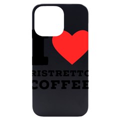 I Love Ristretto Coffee Iphone 14 Pro Max Black Uv Print Case by ilovewhateva