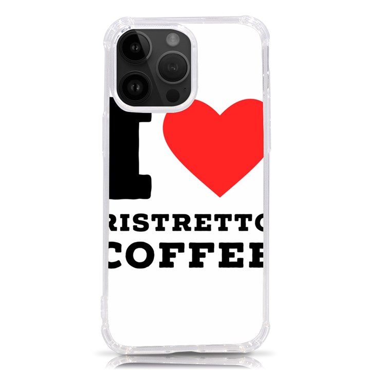 I love ristretto coffee iPhone 14 Pro Max TPU UV Print Case