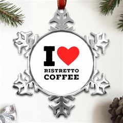 I Love Ristretto Coffee Metal Small Snowflake Ornament by ilovewhateva