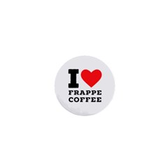 I love frappe coffee 1  Mini Buttons