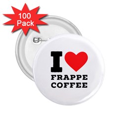 I love frappe coffee 2.25  Buttons (100 pack) 