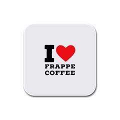 I love frappe coffee Rubber Square Coaster (4 pack)