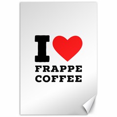 I Love Frappe Coffee Canvas 12  X 18  by ilovewhateva